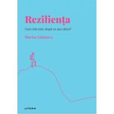 Volumul 6. Descopera Psihologia. Rezilienta. Cum ma ridic dupa ce am cazut - Marisa Salanova