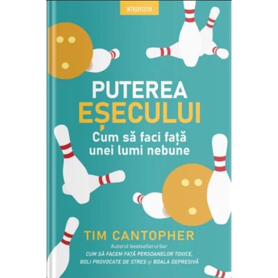 Puterea esecului. Cum sa faci fata unei lumi nebune - Dr. Tim Cantopher