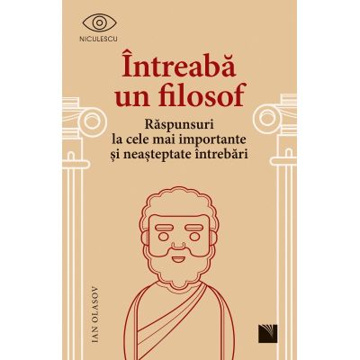 Intreaba un filosof. Raspunsuri la cele mai importante si neasteptate intrebari - Ian Olasov