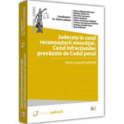 Judecata in cazul recunoasterii vinovatiei. Cazul infractiunilor prevazute de Codul penal - 2022 - Florin Ludusan