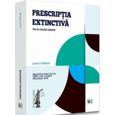 Prescriptia extinctiva. Practica judiciara comentata - Laura Vladuca