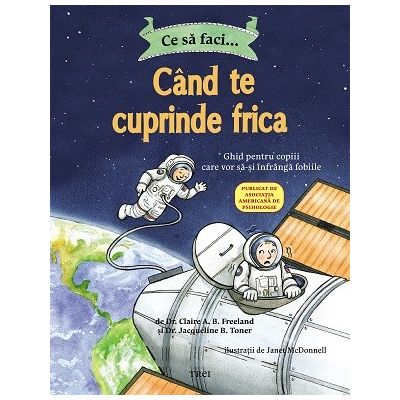 Ce sa faci... cand te cuprinde frica - Dr. Claire A. B. Freeland