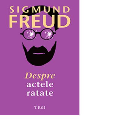 Despre actele ratate - Sigmund Freud