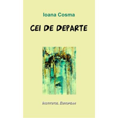 Cei de departe - Ioana Cosma