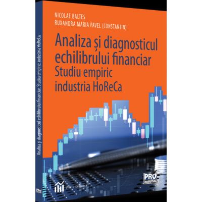 Analiza si diagnosticul echilibrului financiar. Studiu empiric industria HoReCa - Ruxandra Maria Pavel Nicolae Baltes
