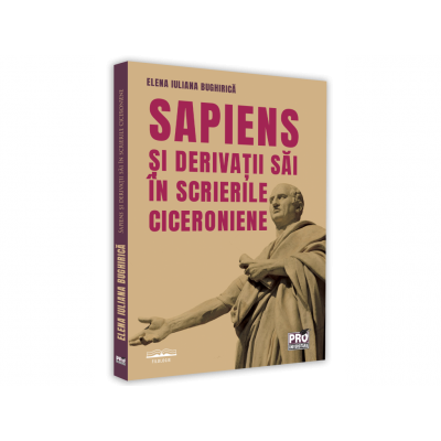 Sapiens si derivatii sai in scrierile ciceroniene - Elena Iuliana Bughirica