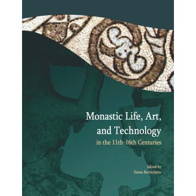 Monastic life art and technology in the 11th 16th centuries - Ileana Burnichioiu