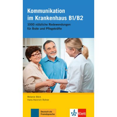 Kommunikation im Krankenhaus B1B2. 1000 ntzliche Redewendungen fr rzte und Pflegekrfte - Melanie Bck Hans-Heinrich Rohrer