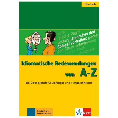 Idiomatische Redewendungen von A - Z. Ein bungsbuch fr Anfnger und Fortgeschrittene - Annelies Herzog