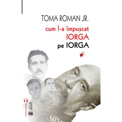 Cum l-a mpucat Iorga pe Iorga - Toma Roman Jr.