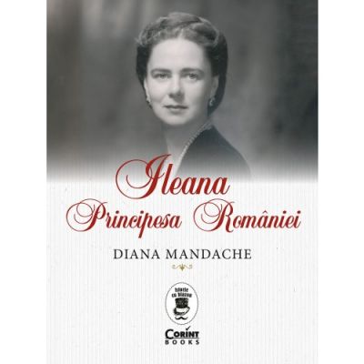 Ileana Principesa Romaniei - Diana Mandache