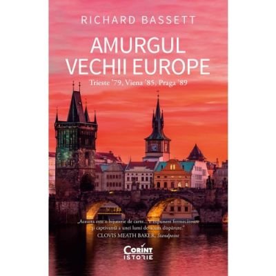 Amurgul Vechii Europe. Trieste 79 Viena 85 Praga 89 - Richard Bassett