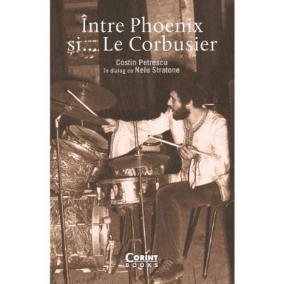 Intre Pheonix si... Le Corbusier - Costin Petrescu Nelu Stratone