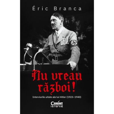 Nu vreau razboi Interviurile uitate ale lui Hitler 19231940 - Eric Branca