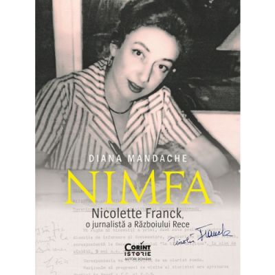 Nimfa. Nicolette Franck o jurnalista a Razboiului Rece - Diana Mandache