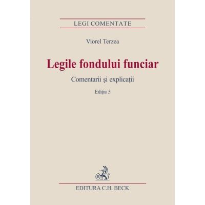 Legile fondului funciar. Comentarii si explicatii. Editia 5 - Viorel Terzea