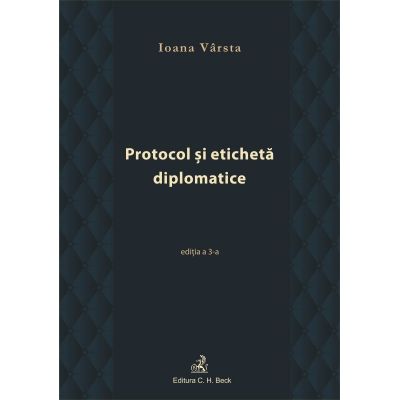 Protocol si eticheta diplomatice editia a III-a - Ioana Varsta