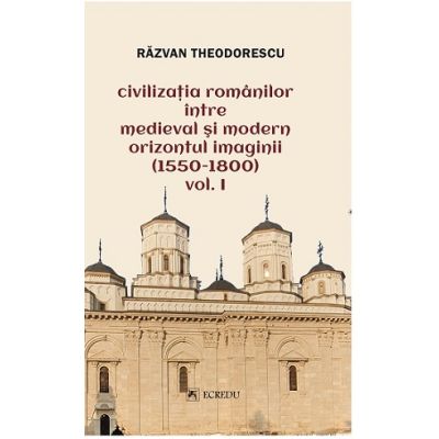 Civilizatia romanilor intre medieval si modern orizontul imaginii 1550-1800 volumul 2 - Razvan Theodorescu