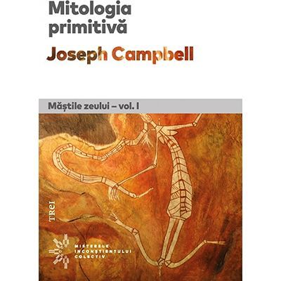 Mitologia primitiva. Mastile Zeului. Volumul I - Joseph Campbell