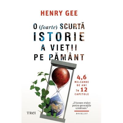 O foarte scurta istorie a vietii pe Pamant. 4 6 miliarde de ani in 12 capitole - Henry Gee