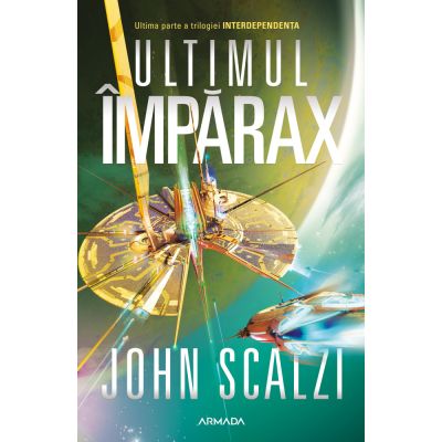 Ultimul Imparax Seria INTERDEPENDENTA partea a III-a - John Scalzi