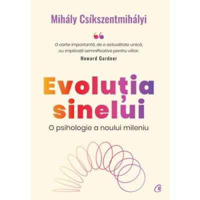 Evolutia sinelui. O psihologie a noului mileniu - Mihaly Csikszentmihalyi