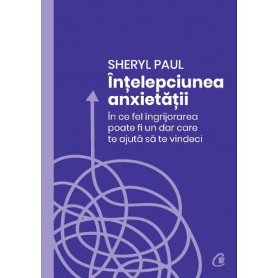 Intelepciunea anxietatii - Sheryl Paul