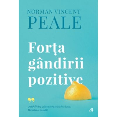 Forta gandirii pozitive. Editie de colectie - Norman Vincent Peale