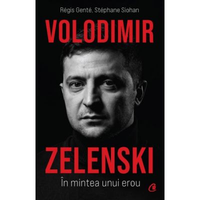 Volodimir Zelenski. In mintea unui erou - Regis Gente Stephane Siohan