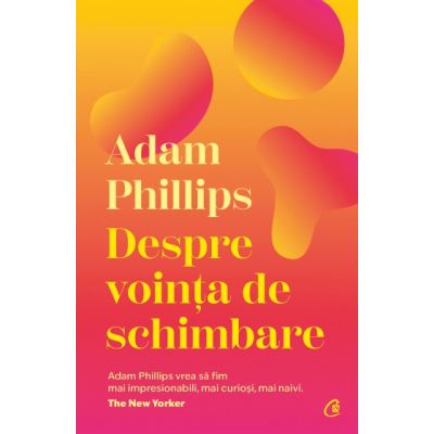 Despre vointa de schimbare - Adam Phillips