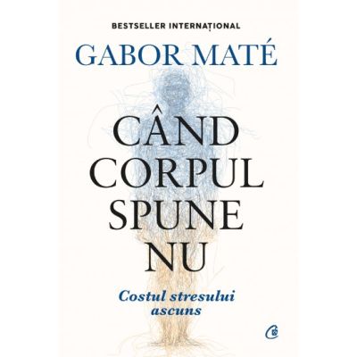 Cand corpul spune nu. Editie de colectie - Gabor Mate