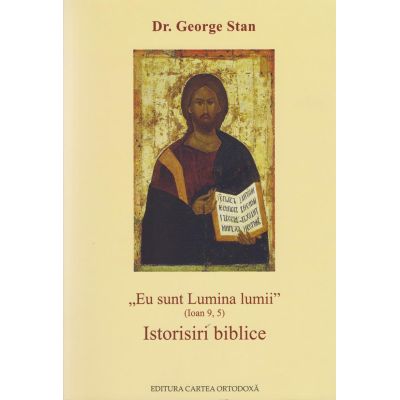 Eu sunt Lumina lumii Ioan 9 5. Istorisiri biblice - George Stan