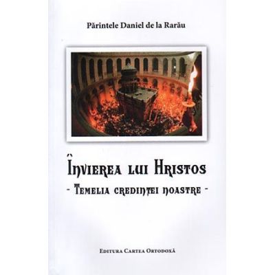 Invierea lui Hristos temelia credintei noastre - Pr. Daniel de la Rarau