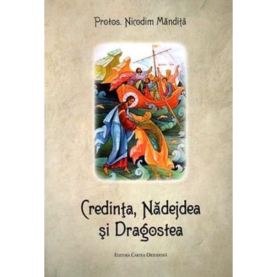 Credinta nadejdea si dragostea - Nicodim Mandita