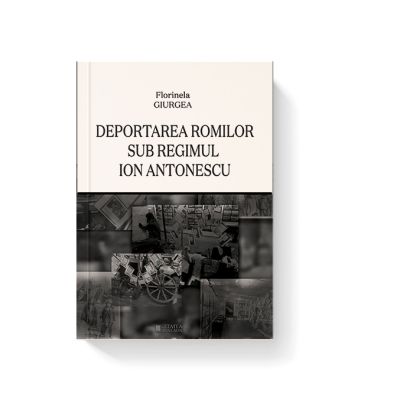 Deportarea romilor sub regimul Ion Antonescu - Florinela Giurgea