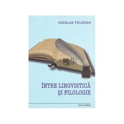 Intre lingvistica si filologie - Nicolae Felecan