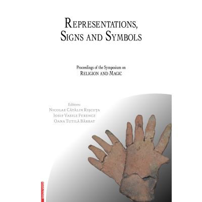 Representations signs and symbols. Proceedings of the symposium on religion and magic - Nicolae Catalin Riscuta Iosif Vasile Ferencz Oana Tutila