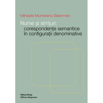 Nume si simturi Corespondente semantice in configuratii denominative - Mihaela Munteanu Siserman