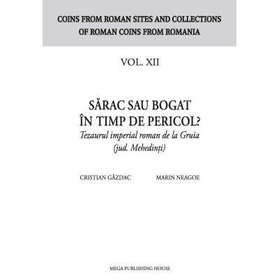 Sarac sau bogat in timp de pericol ? Tezaurul imperial roman de la Gruia jud. Mehedinti - Cristian Gazdac Marin Neagoe