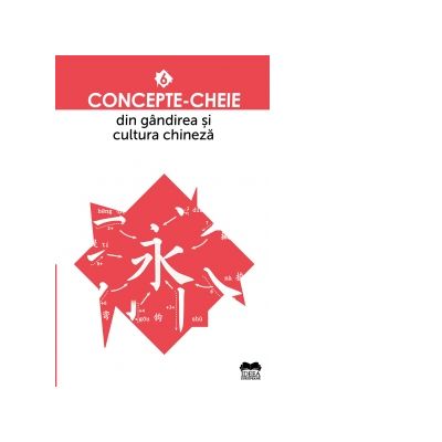 Concepte-cheie din gandirea si cultura chineza. Volumul 6