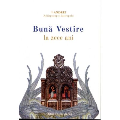 Buna Vestire la zece ani - Mitrop. Andrei Andreicut