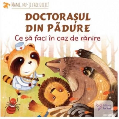 Doctorasul din padure. Ce sa faci in caz de ranire - Teodora Ioana Motei