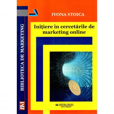 Initiere in cercetarile de marketing online - Ivona Stoica