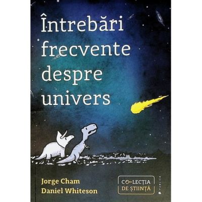 Intrebari frecvente despre univers - Jorge Cham Daniel Whiteson