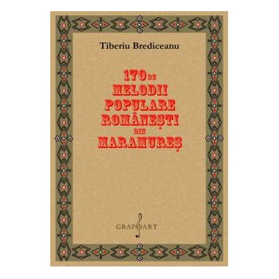 170 de melodii din Maramures - Tiberiu Brediceanu