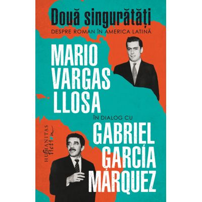 Doua singuratati. Despre roman in America Latina - Mario Vargas Llosa Gabriel Garcia Marquez