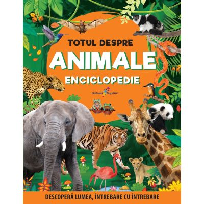 Totul despre animale. Enciclopedie - Bianca Boandea