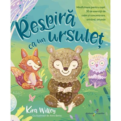 Respira ca un ursulet. Mindfulness pentru copii - Kira Willey