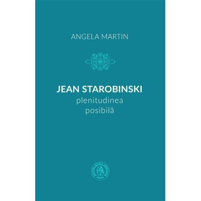 Jean Starobinski plenitudinea posibila - Angela Martin