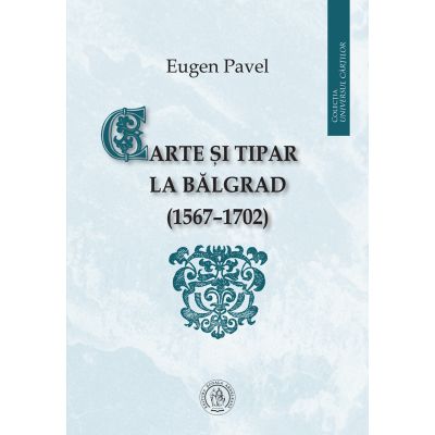 Carte si tipar la Balgrad 1567-1702 - Eugen Pavel